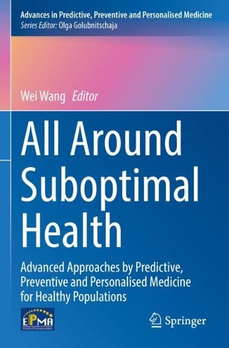 All Around Suboptimal Health: Advanced Approaches by Predictive, Preventive and Personalised Medicine for Healthy Populations.