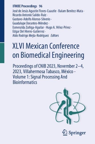 XLVI Mexican Conference on Biomedical Engineering: Proceedings of CNIB 2023, November 2-4, 2023, Villahermosa Tabasco, Mexico - Volume 1: Signal Processing And Bioinformatics. 1st ed. 2024