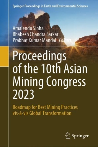Proceedings of the 10th Asian Mining Congress 2023: Roadmap for Best Mining Practices vis-a-vis Global Transformation. 2023 ed.