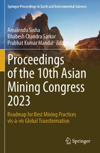 Proceedings of the 10th Asian Mining Congress 2023: Roadmap for Best Mining Practices vis-a-vis Global Transformation.