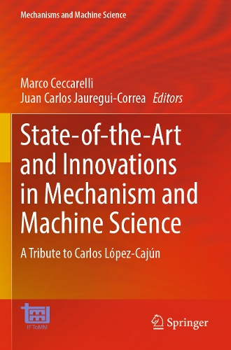 State-of-the-Art and Innovations in Mechanism and Machine Science: A Tribute to Carlos Lopez-Cajun.