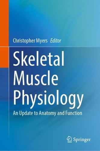 Skeletal Muscle Physiology: An Update to Anatomy and Function. 1st ed. 2024