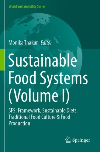 Sustainable Food Systems (Volume I): SFS: Framework, Sustainable Diets, Traditional Food Culture & Food Production.