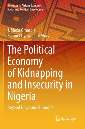 The Political Economy of Kidnapping and Insecurity in Nigeria: Beyond News and Rumours.