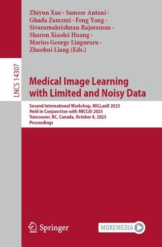 Medical Image Learning with Limited and Noisy Data: Second International Workshop, MILLanD 2023, Held in Conjunction with MICCAI 2023, Vancouver, BC, Canada, October 8, 2023, Proceedings. 1st ed. 2023