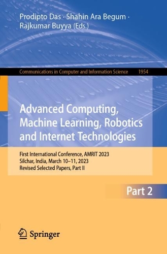 Advanced Computing, Machine Learning, Robotics and Internet Technologies: First International Conference, AMRIT 2023, Silchar, India, March 10-11, 2023, Revised Selected Papers, Part II. 2024 ed.