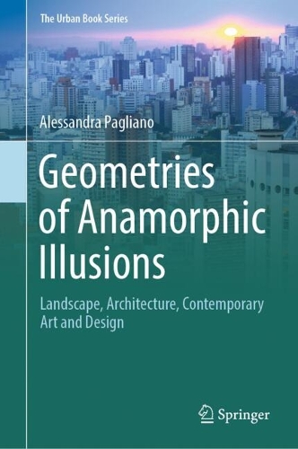 Geometries of Anamorphic Illusions: Landscape, Architecture, Contemporary Art and Design. 2024 ed.