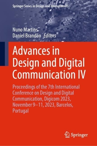 Advances in Design and Digital Communication IV: Proceedings of the 7th International Conference on Design and Digital Communication, Digicom 2023, November 9-11, 2023, Barcelos, Portugal. 2024 ed.