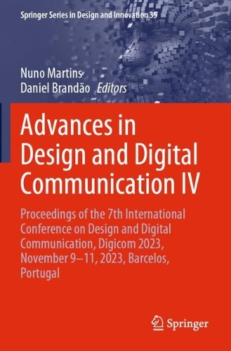 Advances in Design and Digital Communication IV: Proceedings of the 7th International Conference on Design and Digital Communication, Digicom 2023, November 9-11, 2023, Barcelos, Portugal.