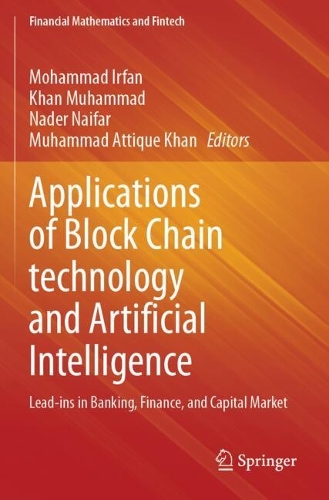 Applications of Block Chain technology and Artificial Intelligence: Lead-ins in Banking, Finance, and Capital Market.