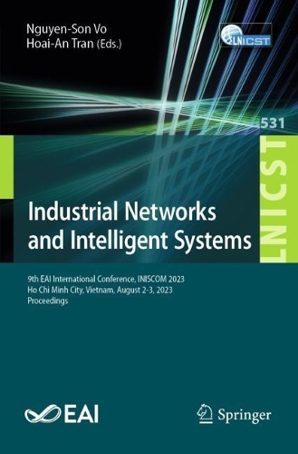 Industrial Networks and Intelligent Systems: 9th EAI International Conference, INISCOM 2023, Ho Chi Minh City, Vietnam, August 2-3, 2023, Proceedings. 1st ed. 2023