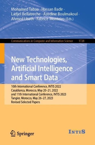 New Technologies, Artificial Intelligence and Smart Data: 10th International Conference, INTIS 2022, Casablanca, Morocco, May 20-21, 2022, and 11th International Conference, INTIS 2023, Tangier, Morocco, May 26-27, 2023, Revised Selected Papers. 1st ed. 2024
