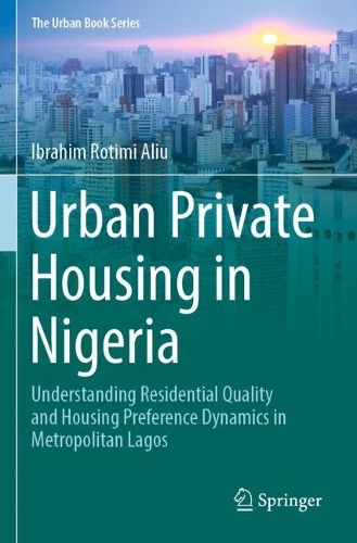 Urban Private Housing in Nigeria: Understanding Residential Quality and Housing Preference Dynamics in Metropolitan Lagos.