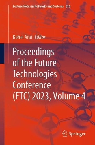 Proceedings of the Future Technologies Conference (FTC) 2023, Volume 4. 1st ed. 2023
