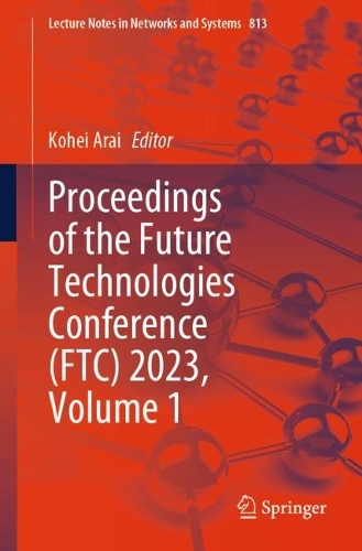 Proceedings of the Future Technologies Conference (FTC) 2023, Volume 1. 1st ed. 2023