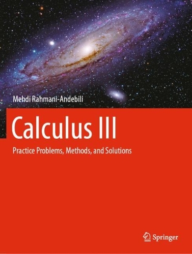 Calculus III: Practice Problems, Methods, and Solutions.