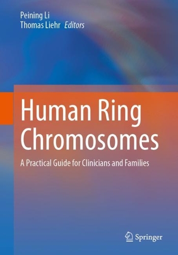 Human Ring Chromosomes: A Practical Guide for Clinicians and Families. 1st ed. 2024