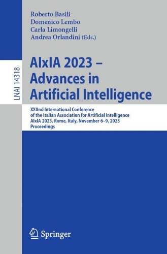 AIxIA 2023 - Advances in Artificial Intelligence: XXIInd International Conference of the Italian Association for Artificial Intelligence, AIxIA 2023, Rome, Italy, November 6-9, 2023, Proceedings. 1st ed. 2023