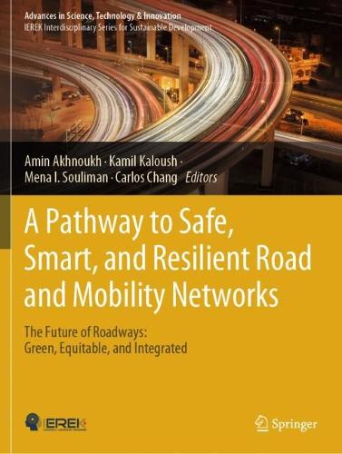 A Pathway to Safe, Smart, and Resilient Road and Mobility Networks: The Future of Roadways: Green, Equitable, and Integrated.