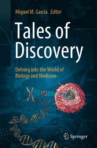 Tales of Discovery: Delving into the World of Biology and Medicine. 1st ed. 2024