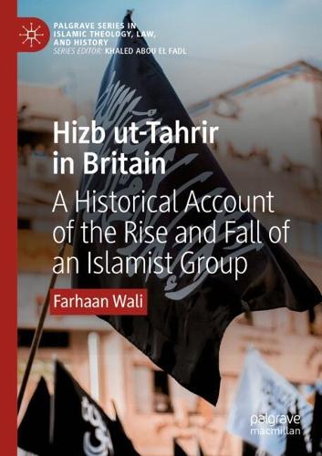 Hizb ut-Tahrir in Britain: A Historical Account of the Rise and Fall of an Islamist Group.