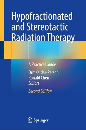 Hypofractionated and Stereotactic Radiation Therapy: A Practical Guide. 2nd ed. 2024