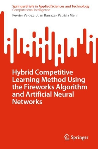 Hybrid Competitive Learning Method Using the Fireworks Algorithm and Artificial Neural Networks. 1st ed. 2023