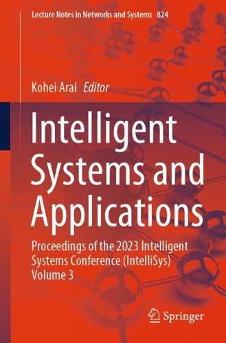 Intelligent Systems and Applications: Proceedings of the 2023 Intelligent Systems Conference (IntelliSys) Volume 3. 1st ed. 2024