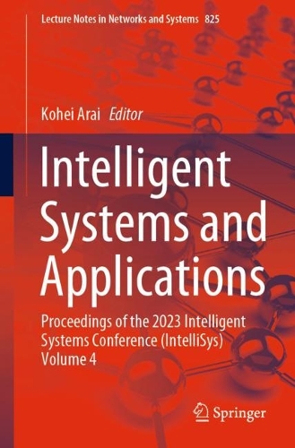 Intelligent Systems and Applications: Proceedings of the 2023 Intelligent Systems Conference (IntelliSys) Volume 4. 1st ed. 2024