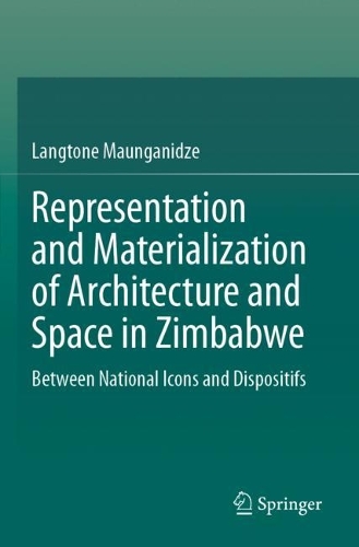 Representation and Materialization of Architecture and Space in Zimbabwe: Between National Icons and Dispositifs.