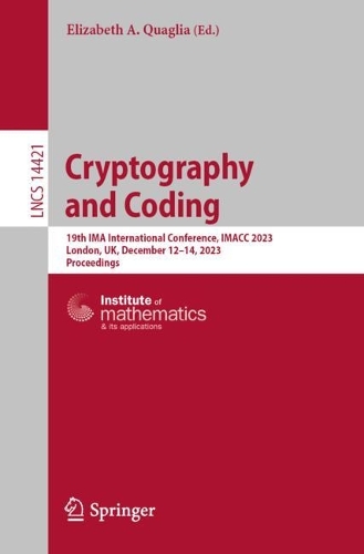 Cryptography and Coding: 19th IMA International Conference, IMACC 2023, London, UK, December 12-14, 2023, Proceedings. 1st ed. 2024