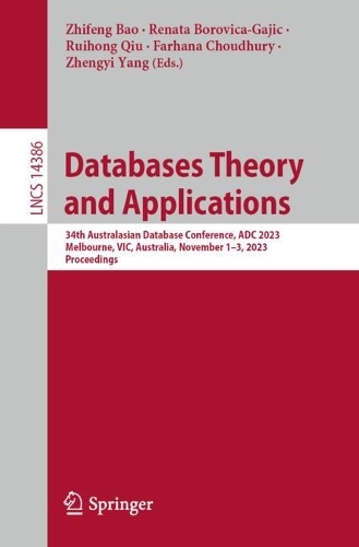 Databases Theory and Applications: 34th Australasian Database Conference, ADC 2023, Melbourne, VIC, Australia, November 1-3, 2023, Proceedings. 1st ed. 2024
