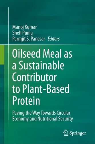 Oilseed Meal as a Sustainable Contributor to Plant-Based Protein: Paving the Way Towards Circular Economy and Nutritional Security. 2024 ed.