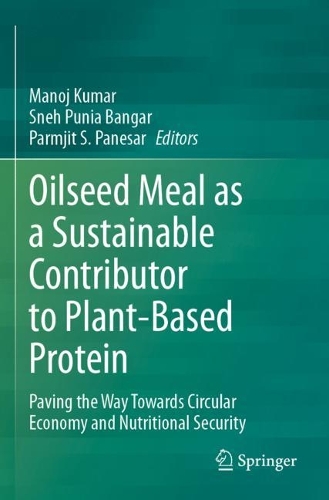 Oilseed Meal as a Sustainable Contributor to Plant-Based Protein: Paving the Way Towards Circular Economy and Nutritional Security.