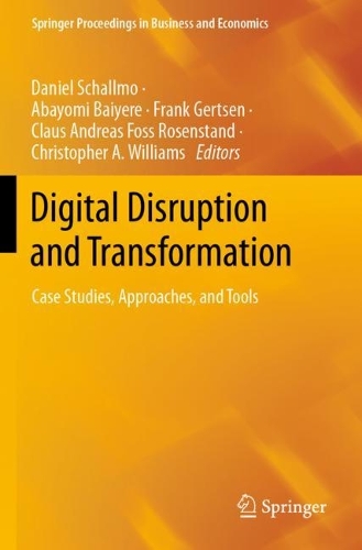 Digital Disruption and Transformation: Case Studies, Approaches, and Tools.