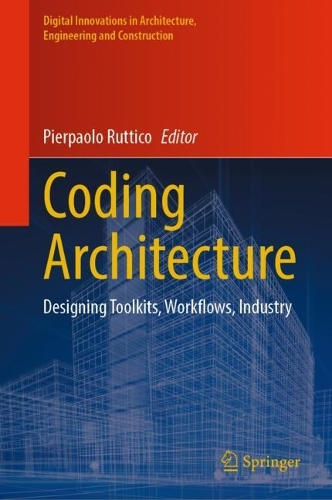 Coding Architecture: Designing Toolkits, Workflows, Industry. 2024 ed.