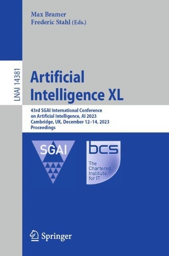 Artificial Intelligence XL: 43rd SGAI International Conference on Artificial Intelligence, AI 2023, Cambridge, UK, December 12-14, 2023, Proceedings. 1st ed. 2023
