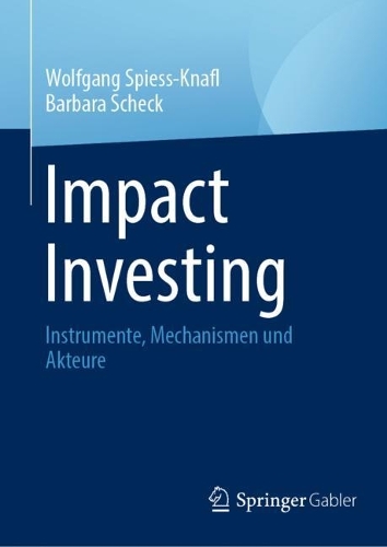 Impact Investing: Instrumente, Mechanismen und Akteure. 2024 ed.