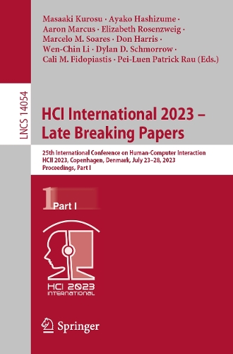 HCI International 2023 - Late Breaking Papers: 25th International Conference on Human-Computer Interaction, HCII 2023, Copenhagen, Denmark, July 23-28, 2023, Proceedings, Part I. 1st ed. 2023