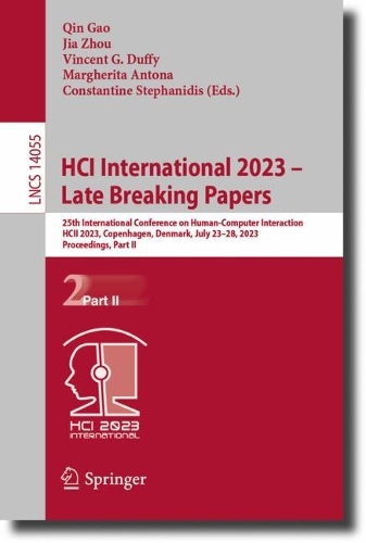 HCI International 2023 - Late Breaking Papers: 25th International Conference on Human-Computer Interaction, HCII 2023, Copenhagen, Denmark, July 23-28, 2023, Proceedings, Part II. 1st ed. 2023