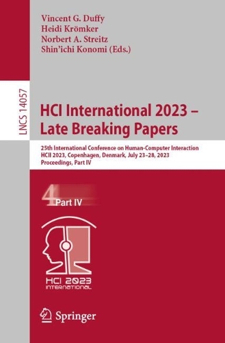 HCI International 2023 - Late Breaking Papers: 25th International Conference on Human-Computer Interaction, HCII 2023, Copenhagen, Denmark, July 23-28, 2023, Proceedings, Part IV. 1st ed. 2023