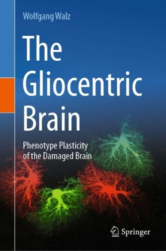 The Gliocentric Brain: Phenotype Plasticity of the Damaged Brain. 2023 ed.
