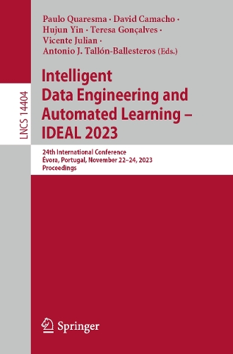 Intelligent Data Engineering and Automated Learning - IDEAL 2023: 24th International Conference, Evora, Portugal, November 22-24, 2023, Proceedings. 1st ed. 2023
