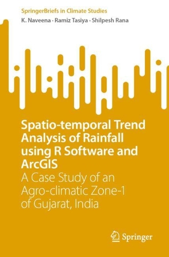 Spatio-temporal Trend Analysis of Rainfall using R Software and ArcGIS: A Case Study of an Agro-climatic Zone-1 of Gujarat, India. 1st ed. 2023