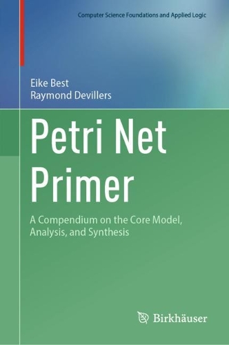 Petri Net Primer: A Compendium on the Core Model, Analysis, and Synthesis. 2024 ed.