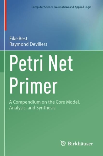 Petri Net Primer: A Compendium on the Core Model, Analysis, and Synthesis.