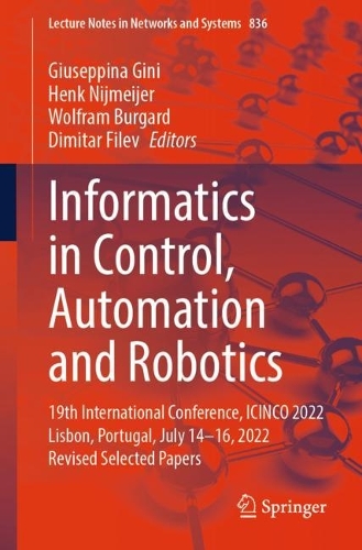 Informatics in Control, Automation and Robotics: 19th International Conference, ICINCO 2022 Lisbon, Portugal, July 14-16, 2022 Revised Selected Papers. 1st ed. 2023