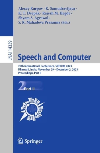 Speech and Computer: 25th International Conference, SPECOM 2023, Dharwad, India, November 29 - December 2, 2023, Proceedings, Part II. 1st ed. 2023