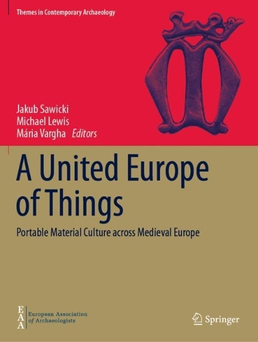 A United Europe of Things: Portable Material Culture across Medieval Europe.