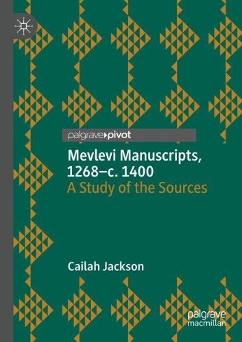 Mevlevi Manuscripts, 1268-c. 1400: A Study of the Sources.